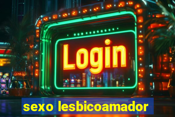 sexo lesbicoamador